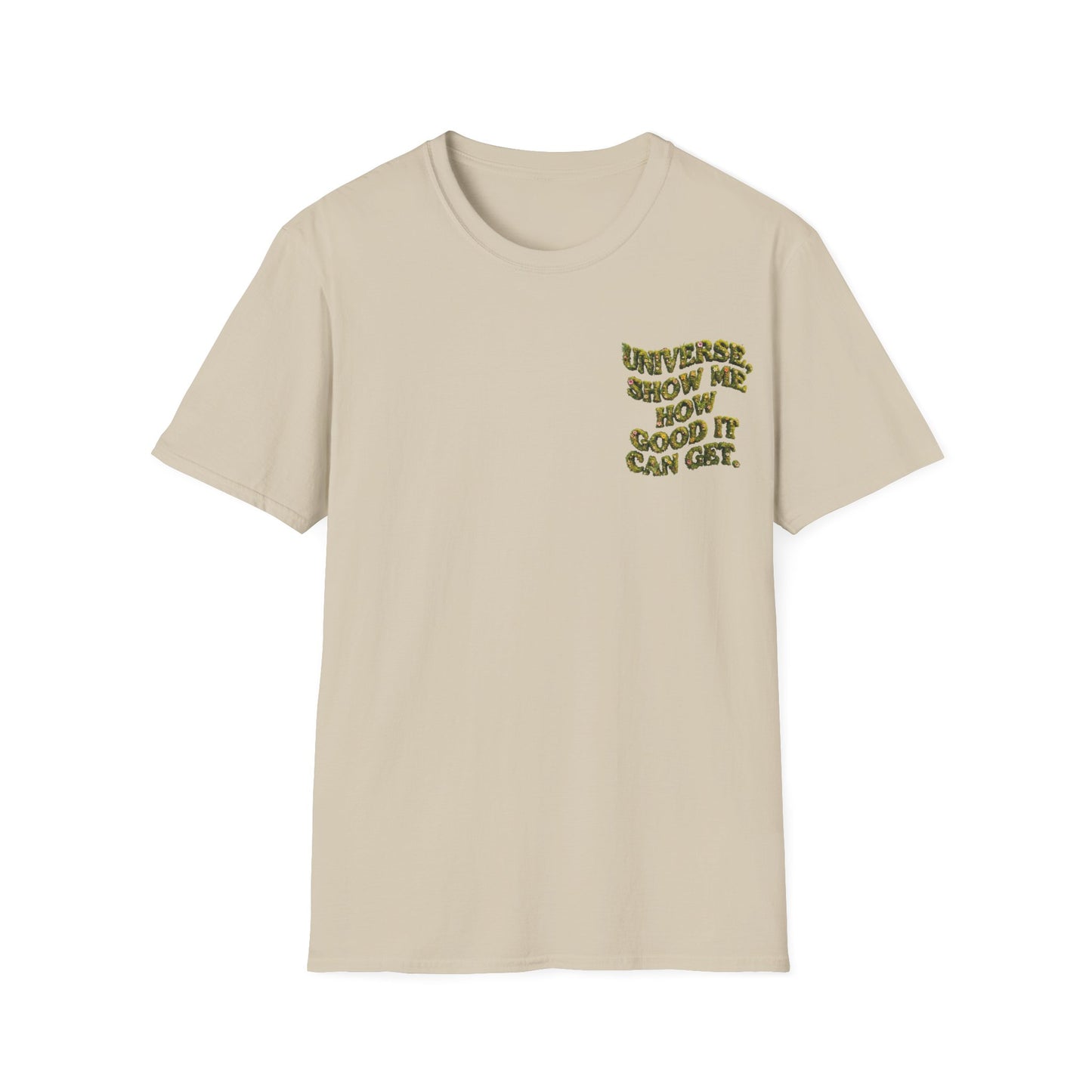 T-Shirt — "Universe, Show Me How Good It Can Get" Inspirational Floral Quote