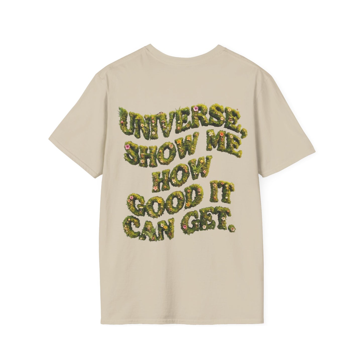 T-Shirt — "Universe, Show Me How Good It Can Get" Inspirational Floral Quote