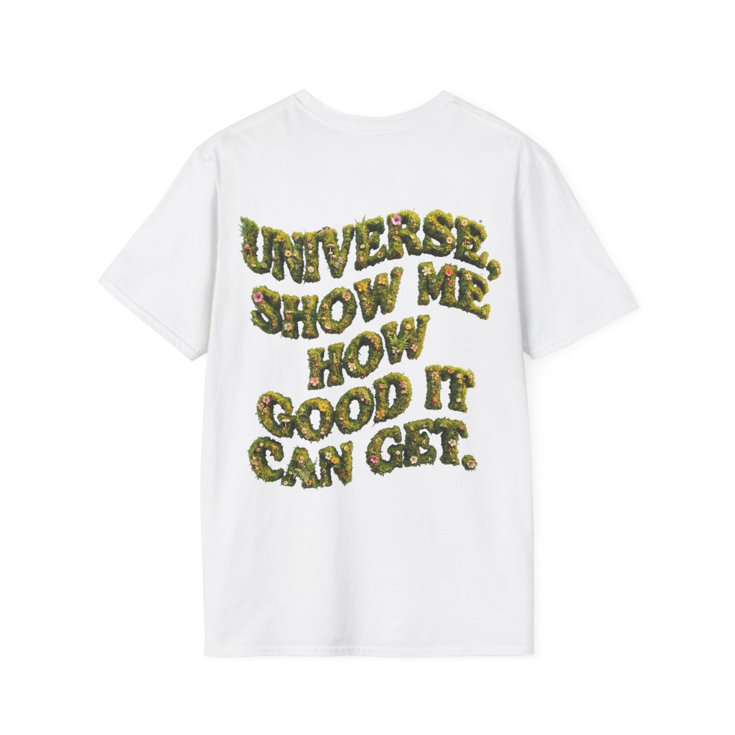 T-Shirt — "Universe, Show Me How Good It Can Get" Inspirational Floral Quote