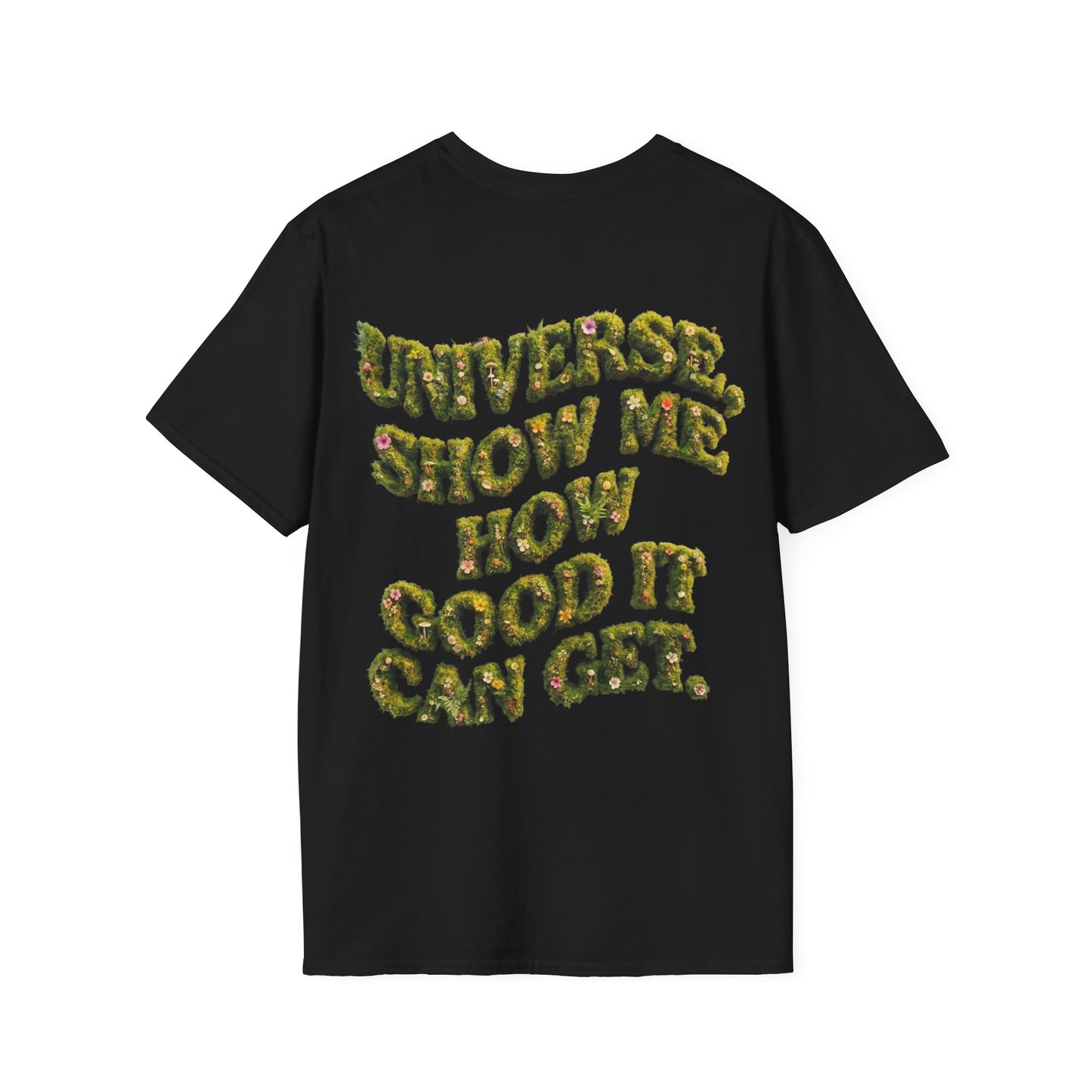 T-Shirt — "Universe, Show Me How Good It Can Get" Inspirational Floral Quote