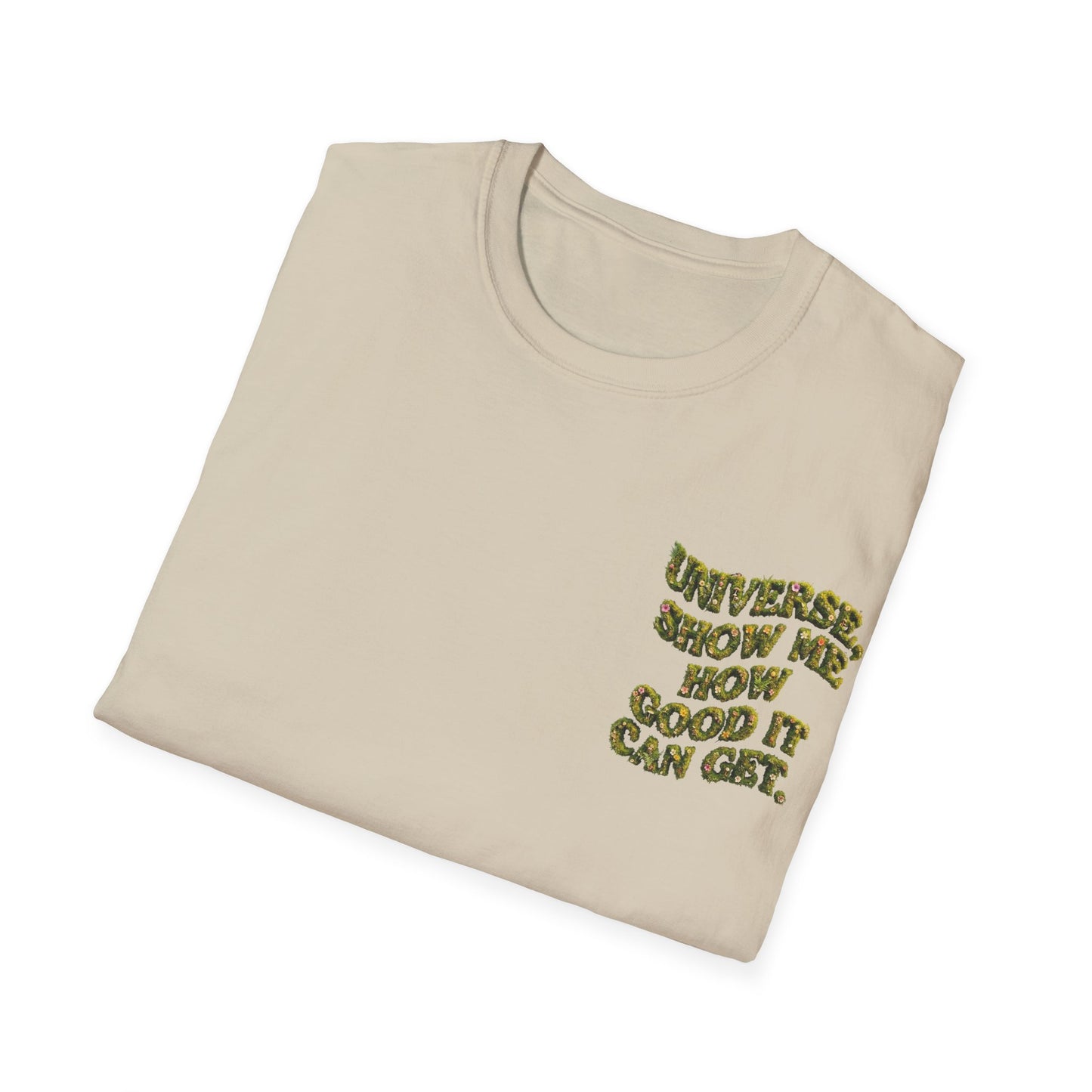 T-Shirt — "Universe, Show Me How Good It Can Get" Inspirational Floral Quote
