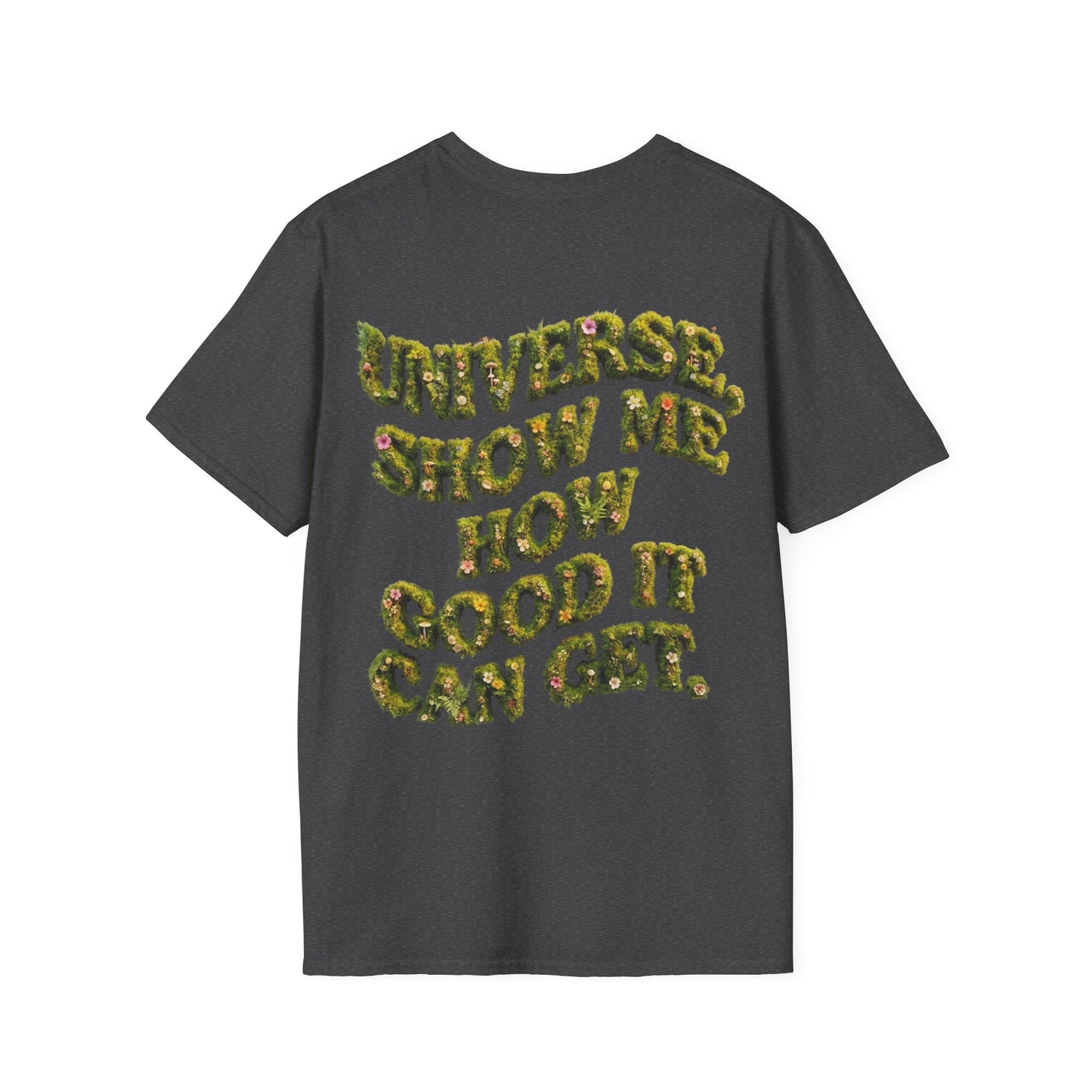 T-Shirt — "Universe, Show Me How Good It Can Get" Inspirational Floral Quote
