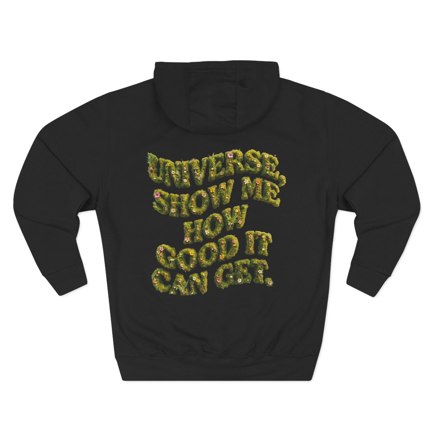 Hoodie — "Universe, Show Me How Good It Can Get" Floral Text Fleece Hoodie